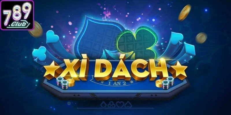Khái quát về đặc điểm cơ bản trong luật chơi xì dách