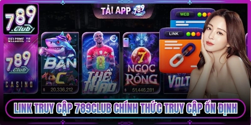 Link truy cập 789club chính thức truy cập ổn định